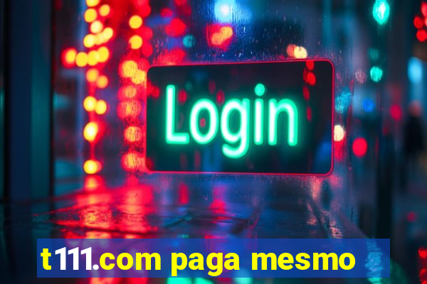 t111.com paga mesmo